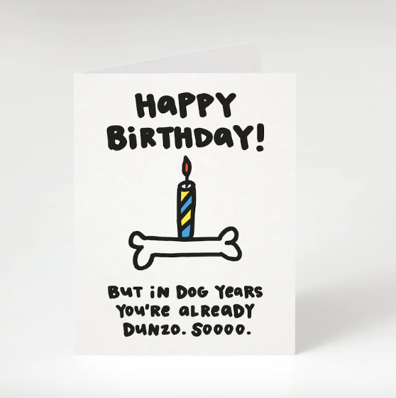 Happy Birthday! But In Dog Years You're Already Dunzo. Birthday Card