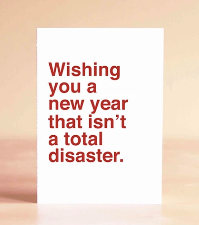 Wishing You A New Year That Isn't A Total Disaster Card