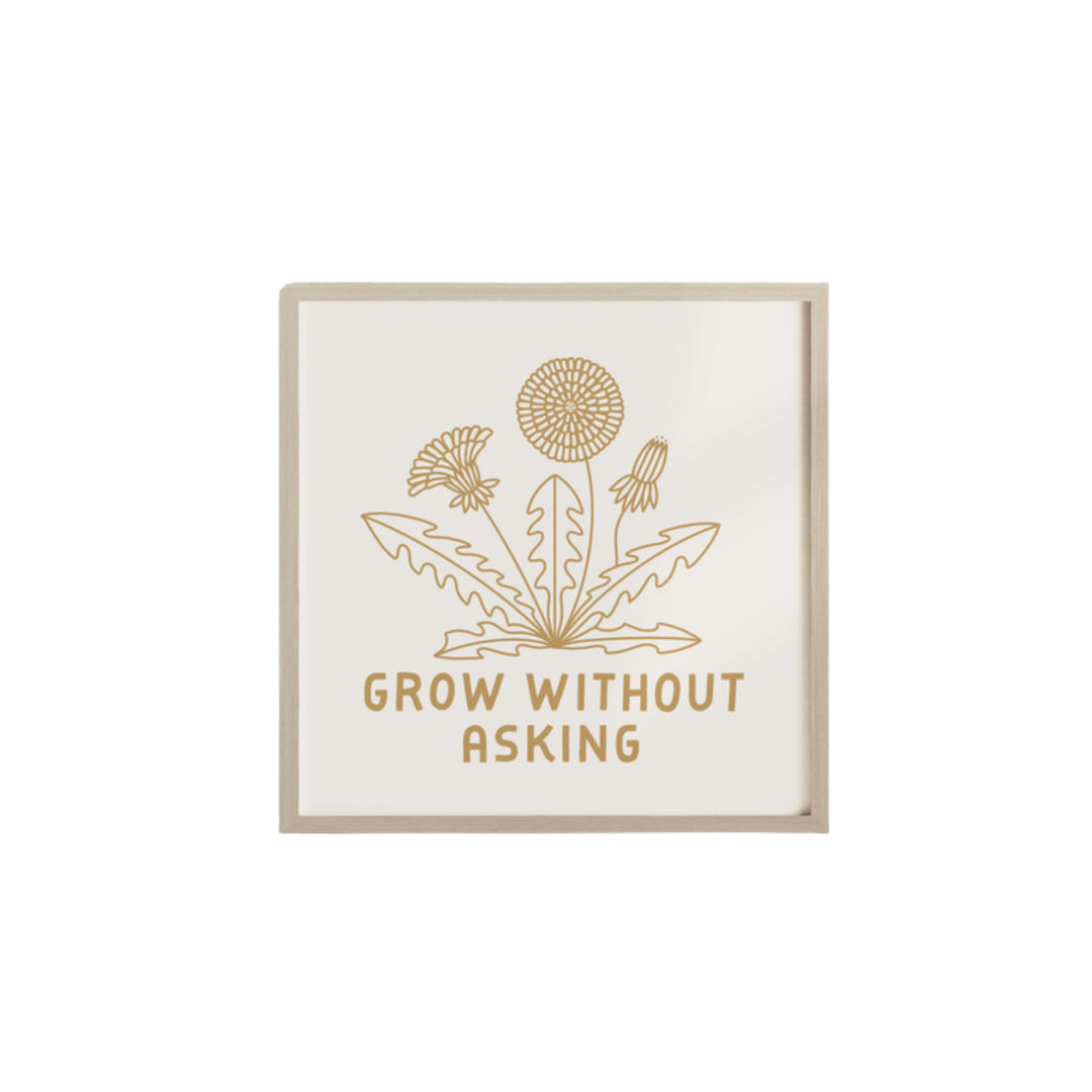 Grow Without Asking Dandelion Screen Print 12x12