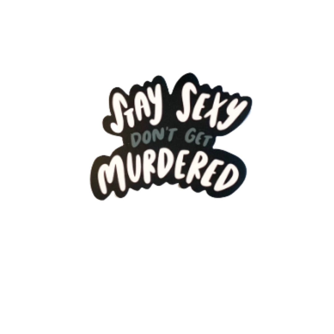 Stay Sexy Don't Get Murdered Sticker