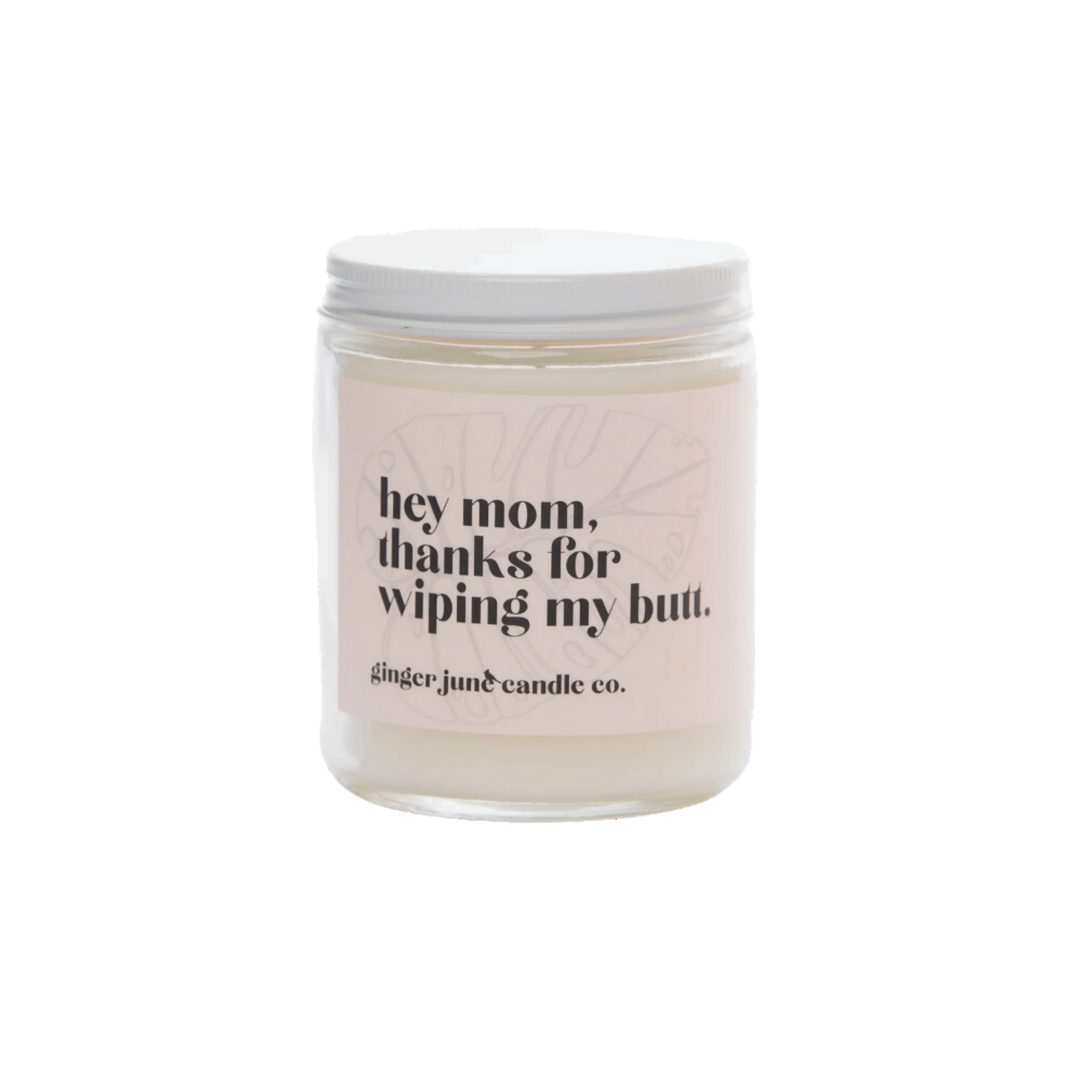 Hey Mom, Thanks For Wiping My Butt - Soy Candle