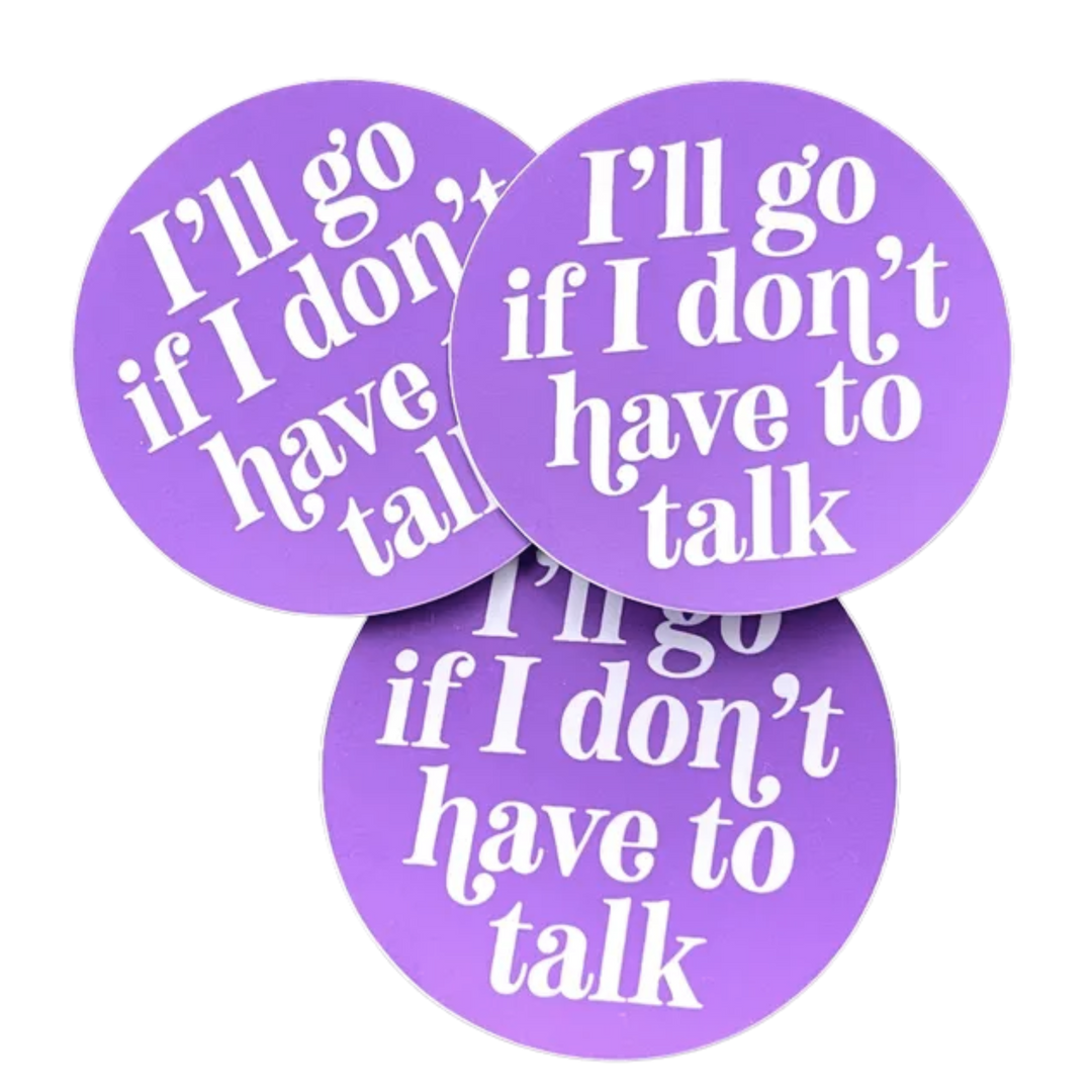 I’ll go if I don’t have to talk Sticker