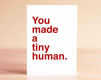 You Made a Tiny Human