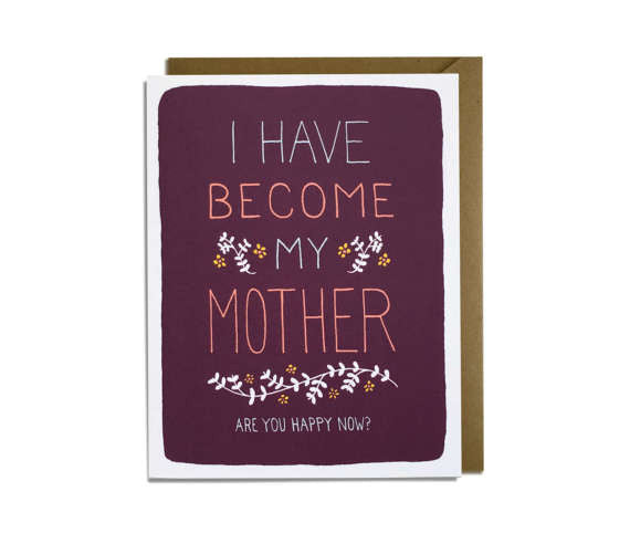I have Become My Mother / Mother's Day Card