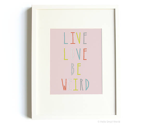 Live Love Be Weird Typography Print // 8x10 Art Print