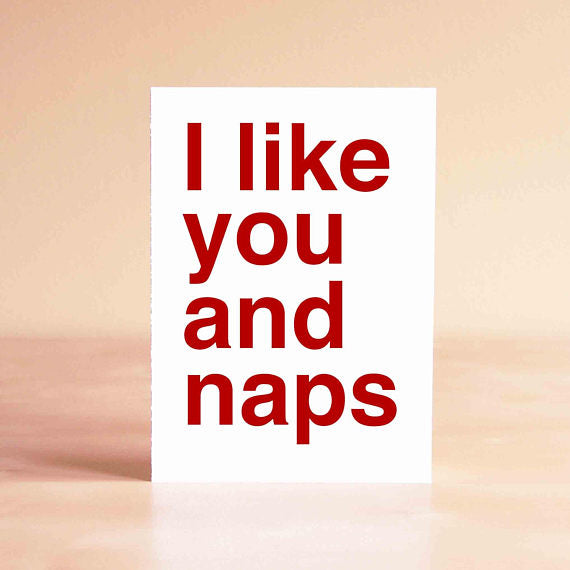 I Like You and Naps - Greeting Card