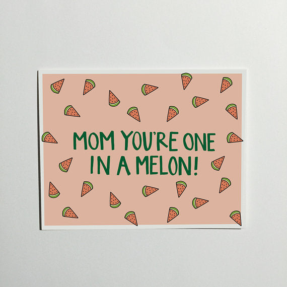 Mom You're One in a Melon Greeting Card