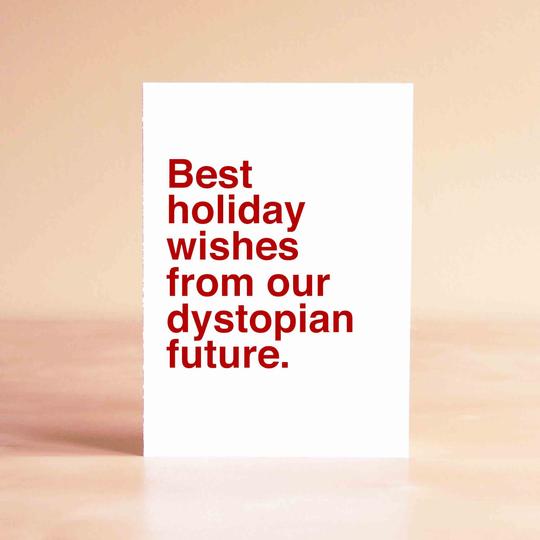 Best Holiday wishes from our dystopian future