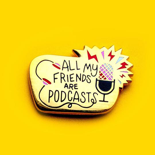 All My Friends are Podcasts Enamel Pin