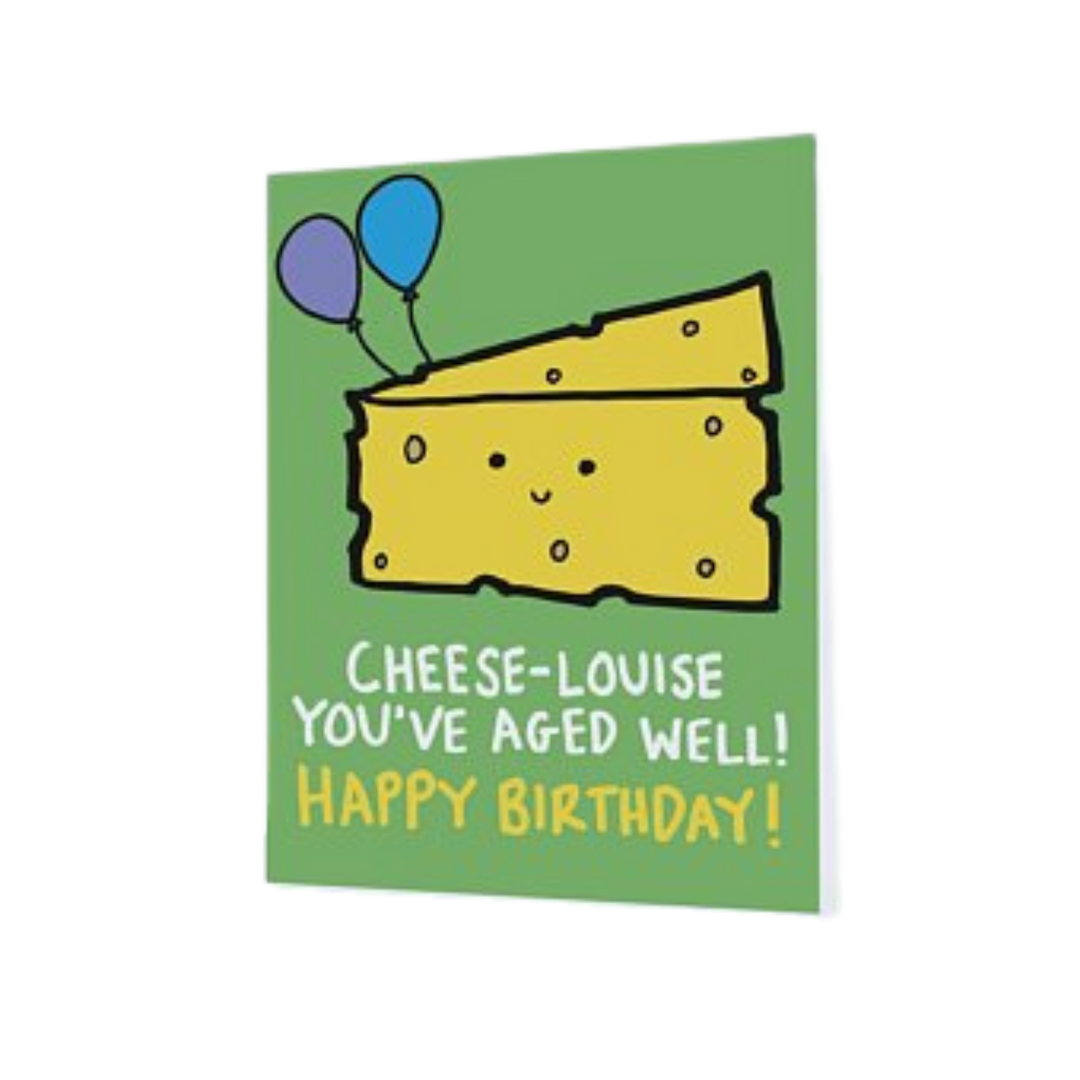 Cheese-Louise You've Aged Well! Happy Birthday! Greeting Card