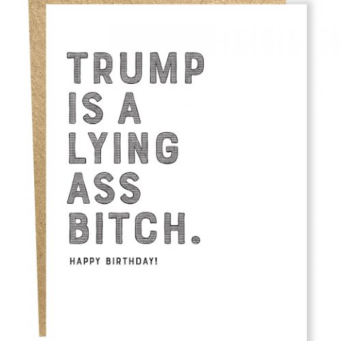 Trump is a Lying Ass Bitch Birthday Card