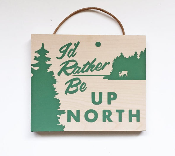 I'd Rather Be Up North Sign